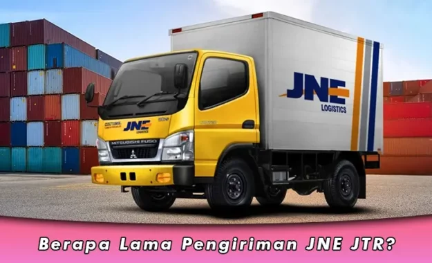 Berapa Lama Pengiriman JNE JTR