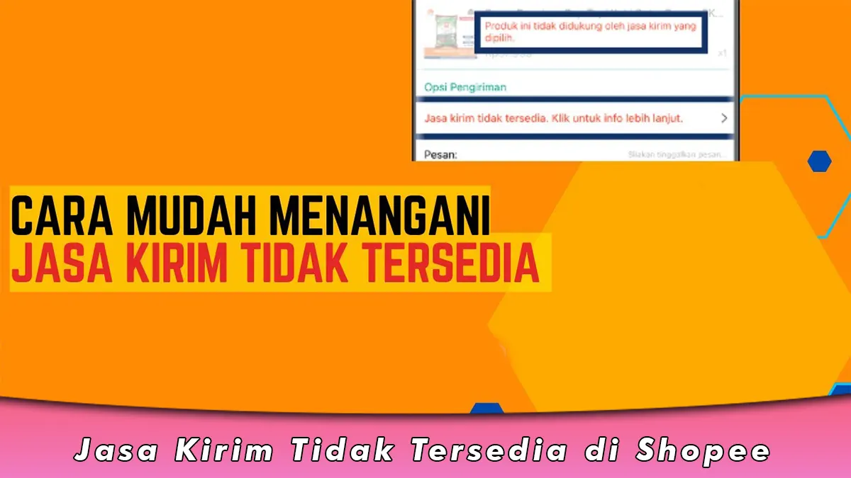 Jasa Kirim Tidak Tersedia di Shopee dan Cara Mengatasi